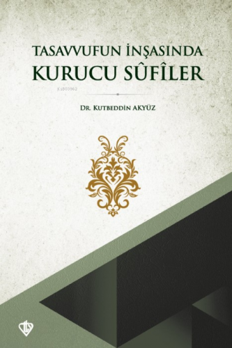 Tasavvufun İnşasında Kurucu Sûfîler - Kitapiks.com