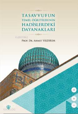 Tasavvufun Temel Öğretilerinin; Hadislerdeki Dayanakları - Kitapiks.co