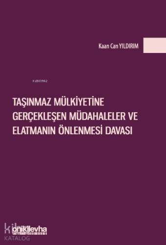 Taşınmaz Mülkiyetine Gerçekleşen Müdahaleler ve Elatmanın Önlenmesi Davası