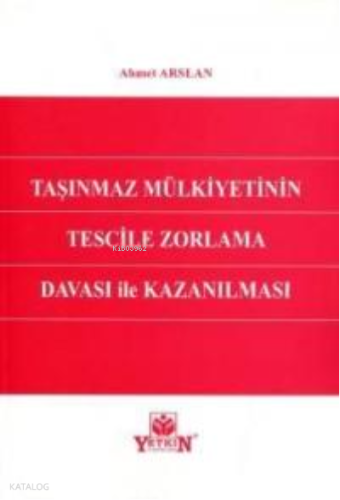 Taşınmaz Mülkiyetinin Tescile Zorlama Davası İle Kazanılması