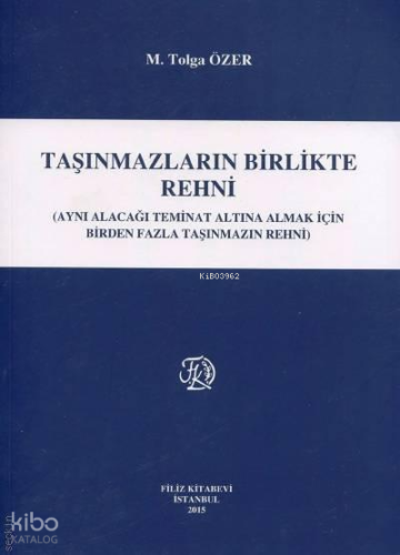 Taşınmazların Birlikte Rehni;(Aynı Alacağı Teminat Altına Almak İçin Birden Fazla Taşınmazın Rehni)