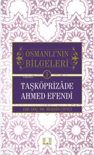 Taşköprizade Ahmed Efendi - Osmanlı'nın Bilgeleri 1