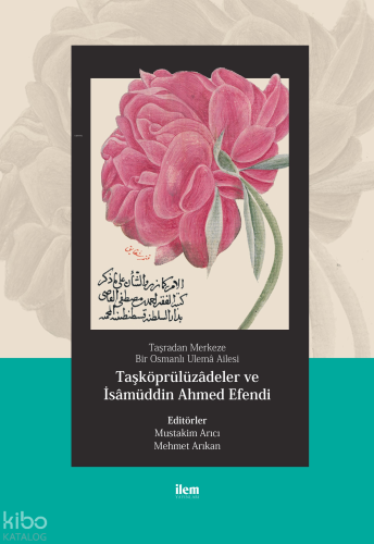 Taşradan Merkeze Bir Osmanlı Ulemâ Ailesi - Taşköprülüzadeler Ve İsamüddin Ahmed Efendi