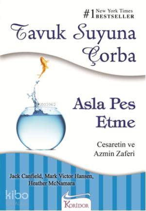 Tavuk Suyuna Çorba - Asla Pes Etme; Cesaretin ve Azmin Zaferi