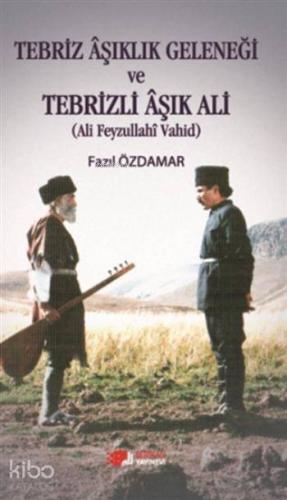 Tebriz Aşıklık Geleneği ve Tebrizli Aşık Ali; Ali Feyzullahi Vahid