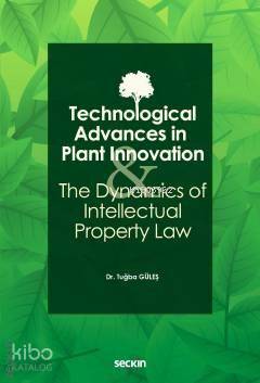 Technological Advances in Plant Innovation and the Dynamics of Intellectual Property Law