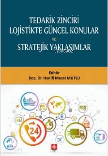 Tedarik Zinciri Lojistikte Güncel Konular ve Stratejik Yaklaşımlar