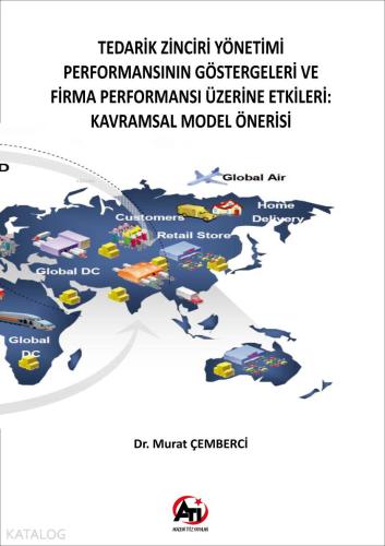 Tedarik Zinciri Yönetimi Performansının Göstergeleri ve Firma Performansı Üzerine Etkileri; Kavramsal Model Önerisi