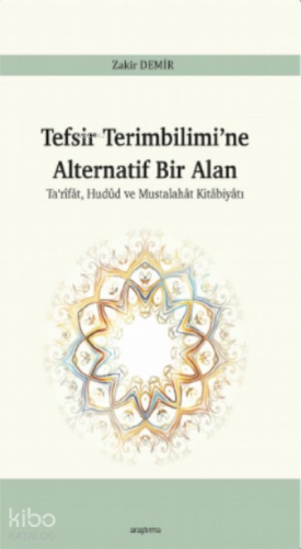 Tefsir Terimbilimi'ne Alternatif Bir Alan;Ta‘rîfât, Hudûd ve Mustalahât Kitâbiyâtı