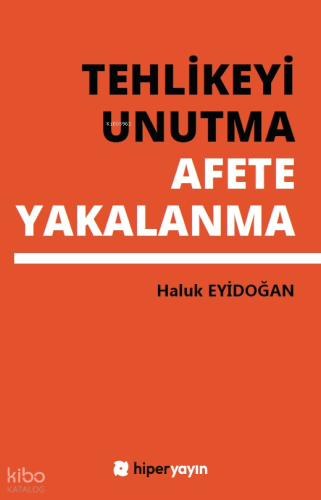 Tehlikeyi Unutma Afete Yakalanma