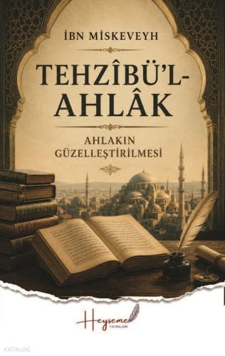 Tehzi’bül-Ahlak;Ahlakın Güzelleştirilmesi