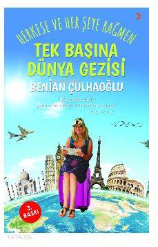 Tek Başına Dünya Gezisi; Herkese ve her şeye rağmen - Kitapiks.com