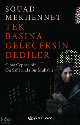 Tek Başına Geleceksin Dediler;Cihat Cephesinin Ön Saflarında Bir Muhabir