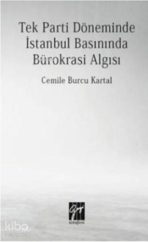 Tek Parti Döneminde İstanbul Basınında Bürokrasi Algısı