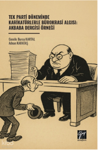 Tek Parti Döneminde Karikatürlerle Bürokrasi Algısı: Akbaba Dergisi Örneği