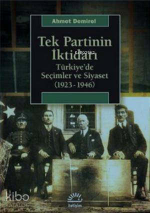Tek Partinin İktidarı; Türkiye'de Seçimler ve Siyaset (1923-1946) - Ki