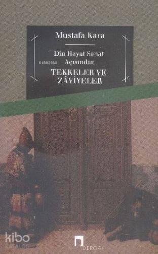 Tekkeler ve Zaviyeler; Din Hayat Sanat Açısından