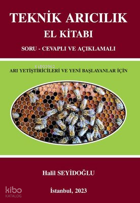 Teknik Arıcılık El Kitabı;Arı Yetiştiricileri ve Yeni Başlayanlar İçin
