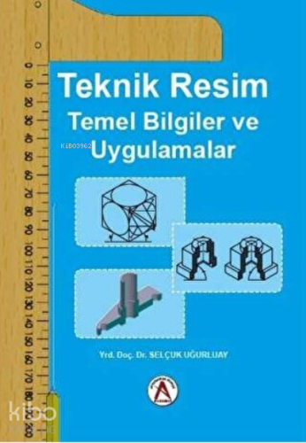 Teknik Resim Temel Bilgiler ve Uygulamalar