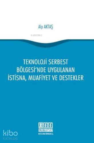 Teknoloji Serbest Bölgesi'nde Uygulanan İstisna, Muafiyet ve Destekler