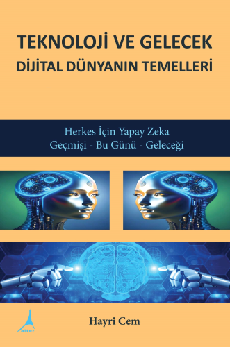 Teknoloji ve Gelecek Dijital Dünyanın Temelleri;Herkes İçin Yapay Zeka Geçmişi - Bu Günü - Geleceği