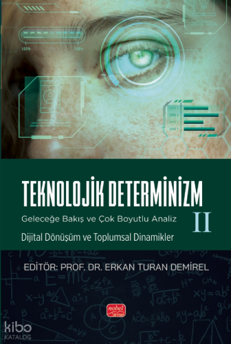 Teknolojik Deternizm;Geleceğe Bakış ve Çok Boyutlu Analiz II Dijital Dönüşüm ve Toplumsal Dinamikler