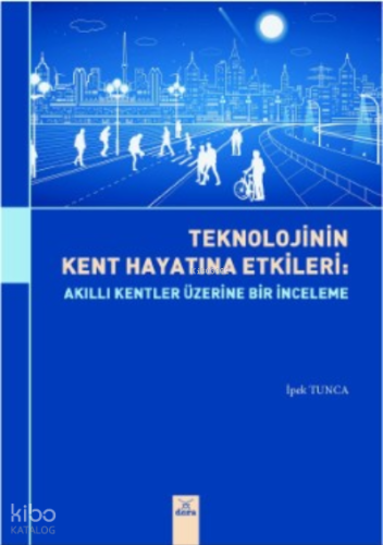 Teknolojinin Kent Hayatta Etkileri:;Akıllı Kentler Üzerine Bir Etki