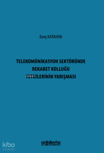 Telekomünikasyon Sektöründe Rekabet Kolluğu Yetkilerinin Yarışması