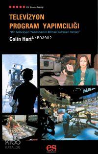 Televizyon Program Yapımcılığı; Bir Televizyon Yapımcısının Bilmesi Gereken Herşey