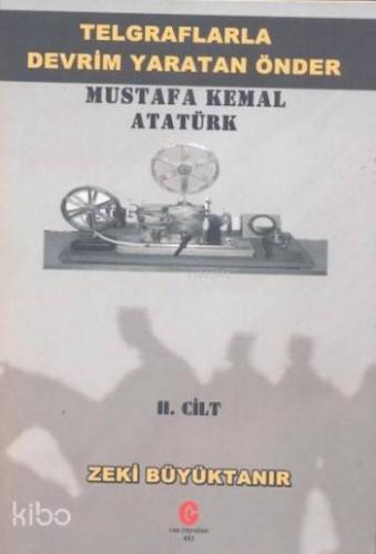 Telgraflarla Devrim Yaratan Önder Mustafa Kemal Atatürk 2. Cilt