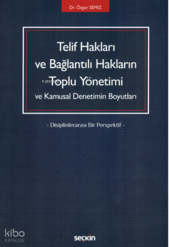 Telif Hakları ve Bağlantılı Hakların Toplu Yönetimi ve Kamusal Denetimin Boyutları;Disiplinlerarası Bir Perspektif
