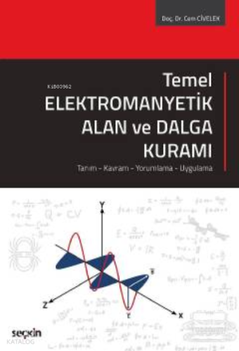 Temel Elektromanyetik Alan ve Dalga Kuramı;Tanım – Kavram – Yorumlama – Uygulama