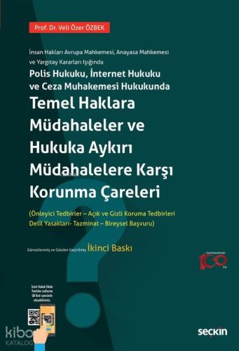 Temel Haklara Müdahaleler ve Hukuka Aykırı Müdahalelere Karşı Korunma Çareleri (Önleme ve Koruma Tedbirleri);İnsan Hakları Avrupa Mahkemesi, Anayasa Mahkemesi ve Yargıtay Kararları Işığında Polis Hukuku, İnternet Hukuku ve Ceza Muhakemesi Hukukunda