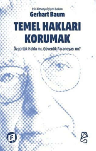 Temel Hakları Korumak Özgürlük Hakkı mı, Güvenlik Paranoyası mı?