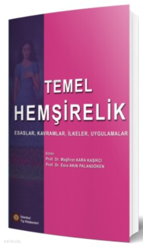 Temel Hemşirelik Esaslar, Kavramlar, İlkeler, Uygu