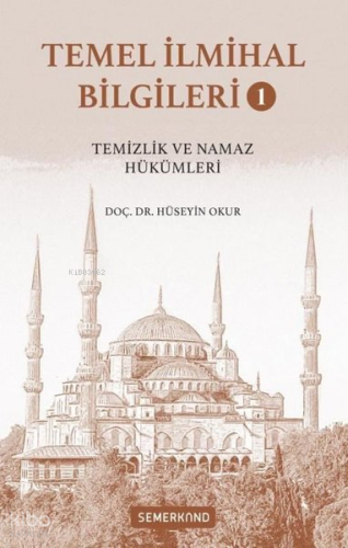 Temel İlmihal Bilgileri Cilt 1 - Temizlik ve Namaz Hükümleri