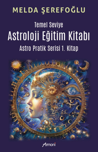Temel Seviye Astroloji Eğitim Kitabı - Astro Pratik 1.Kitap