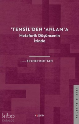'Temsil'den 'Anlam'a - Metaforik Düşüncenin İzinde