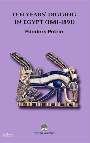 Ten Years' Digging in Egypt (1881-1891)