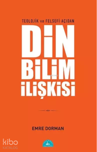 Teolojik ve Felsefi Açıdan Din Bilim İlişkisi