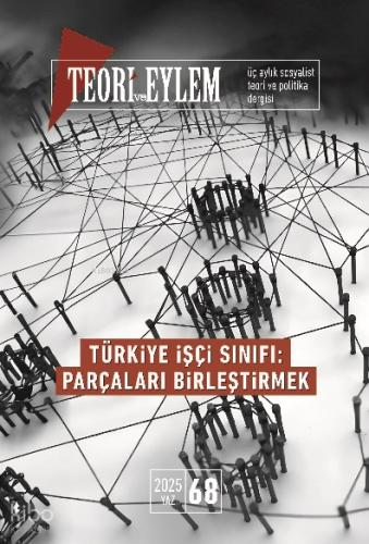 Teori ve Eylem Üç Aylık Sosyalist Teori Dergisi Yaz - 2025 Sayı: 68