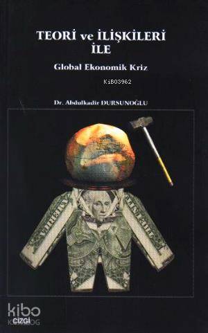 Teori ve İlişkileri ile Global Ekonomik Kriz - Kitapiks.com