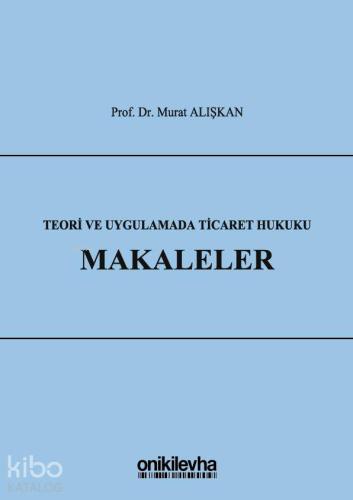 Teori ve Uygulamada Ticaret Hukuku - Makaleler