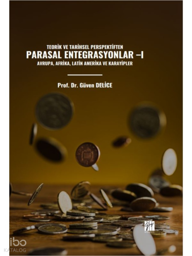 Teorik Ve Tarihsel Perspektiften Parasal Entegrasyonlar –I Avrupa, Afrika, Latin Amerika Ve Karayipler