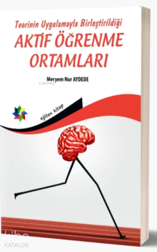 Teorinin Uygulamayla Birleştirildiği ;Aktif Öğrenme Ortamları