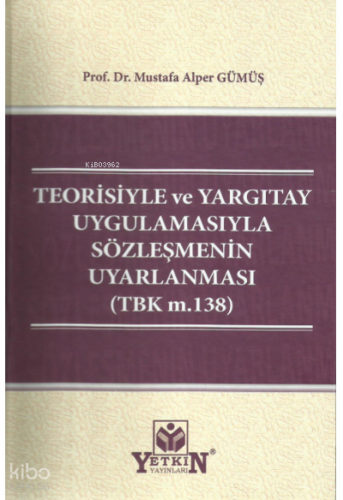 Teorisiyle ve Yargıtay Uygulamasıyla Sözleşmenin Uyarlanması