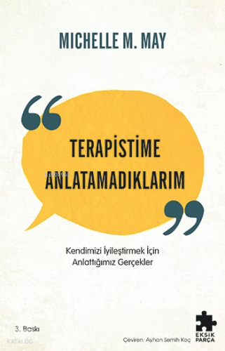 Terapistime Anlatamadıklarım;Kendimizi İyileştirmek İçin Anlattığımız Gerçekler