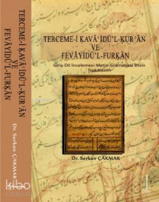 Terceme - i Kavaoidü - l - Kur'an ve Fevayidü'l - Furkan; Giriş-Dil İncelemesi-Metin-Gramatikal Dizin-Tıpkıbasım