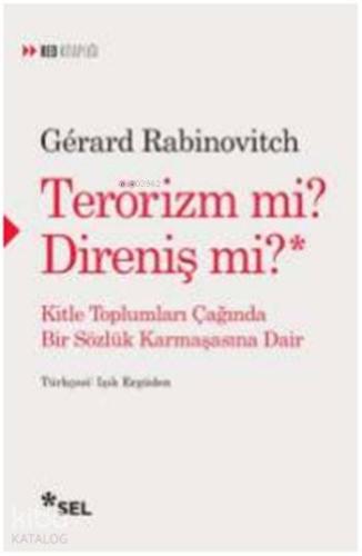 Terörizm mi? Direniş mi?; Kitle Toplumları Çağında Bir Sözlük Karmaşasına Dair