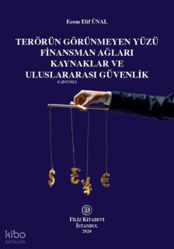Terörün Görünmeyen Yüzü Finansman Ağları Kaynaklar ve Uluslararası Güv
